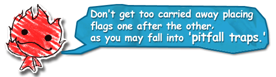 Don't get too carried away placing flags one after the other, as you may fall into 'pitfall traps.'