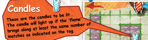 Candles / These are the candles to be lit..The candle will light up if the 'flame' brings along at least the same number of matches as indicated on the tag.