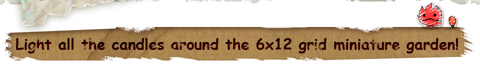 Light all the candles around the 6x12 grid miniature garden!