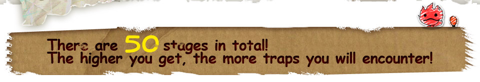 There are 50 stages in total!The higher you get, the more traps you will encounter!